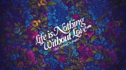 Life is Nothing Without Love